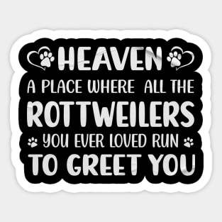 Heaven - A Place Where All The Rottweilers You Ever Loved Run To Greet You Sticker